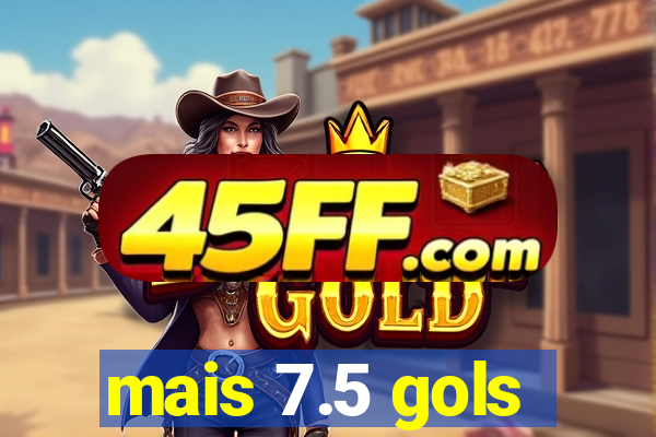 mais 7.5 gols